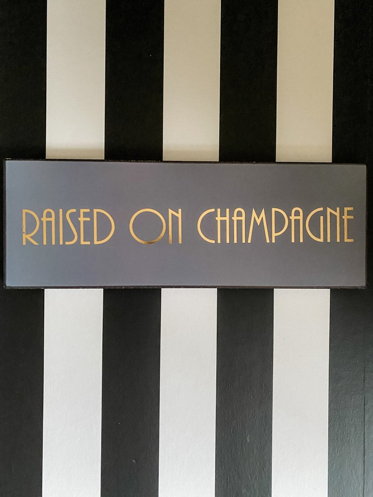 Raised On Champagne Plaque | Gold Foil - Punk & Poodle